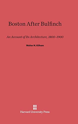 Boston After Bulfinch: An Account of Its Architecture, 1800-1900