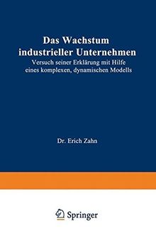 Das Wachstum industrieller Unternehmen: Versuch seiner Erklärung mit Hilfe eines komplexen, dynamischen Modells