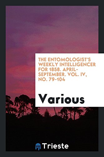 The Entomologist's Weekly Intelligencer for 1858. April-September. Vol. IV, No. 79-104