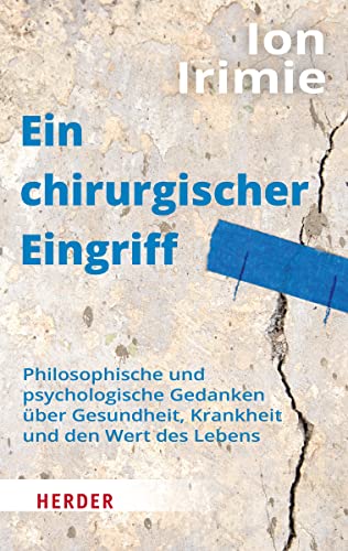 Ein chirurgischer Eingriff: Philosophische und psychologische Gedanken über Gesundheit, Krankheit und den Wert des Lebens
