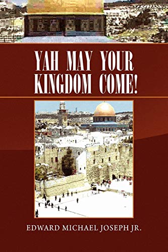 YAH May Your Kingdom Come!