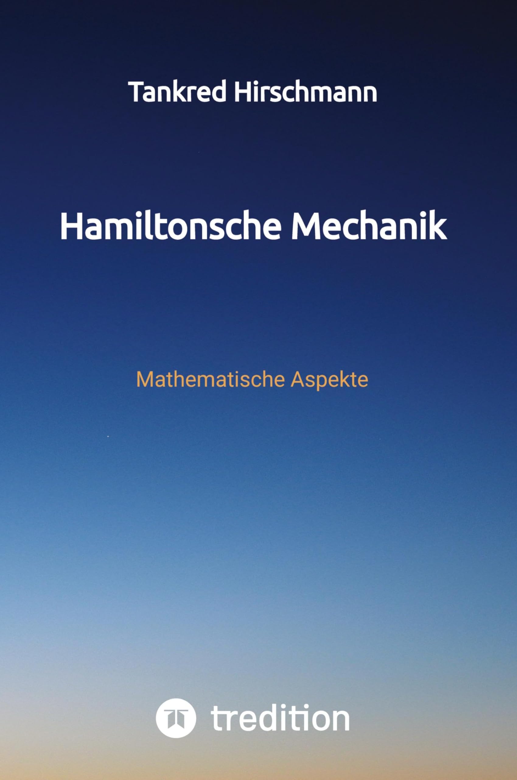 Hamiltonsche Mechanik: Mathematische Aspekte