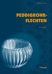 Peddigrohrflechten: Ein Freizeit- und Arbeitsbuch mit vielen Anregungen und 291 Abbildungen