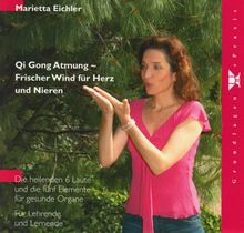 Qi Gong Atmung - Frischer Wind für Herz und Nieren: Die heilenden 6 Laute und die fünf Elemente für gesunde Organe