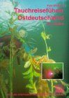 Tauchreiseführer Ostdeutschland: Der Süden: Ein Leitfaden für Naturbeobachtungen in einheimischen Gewässern vom Heidesee über dem Mittelgebirgsbach bis hin zum Erdfallquellsee