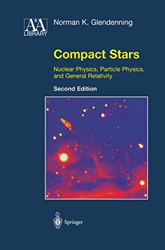 Compact Stars: Nuclear Physics, Particle Physics, and General Relativity (Astronomy and Astrophysics Library)