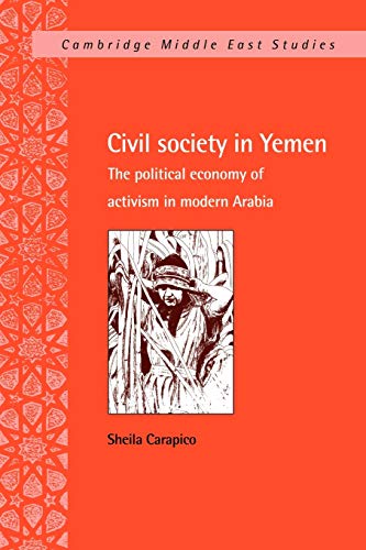 Civil Society in the Yemen: The Political Economy of Activism in Modern Arabia (Cambridge Middle East Studies, Band 9)