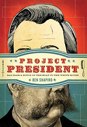 Project President: Bad Hair and Botox on the Road to the White House