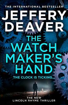 The Watchmaker’s Hand: Lincoln Rhyme is back in the gripping new detective crime thriller for 2023 featuring a deadly assassin from the bestselling author of The Final Twist