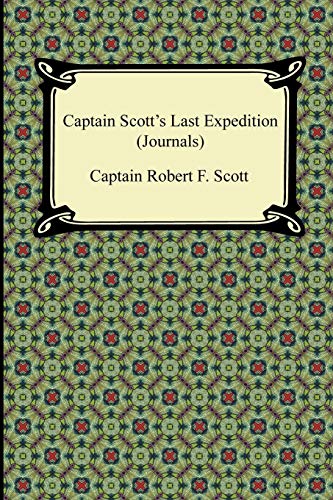 Captain Scott's Last Expedition (Journals): The Personal Journals of Captain R. F. Scott, R.n., C.v.o. on His Journey to the South Pole