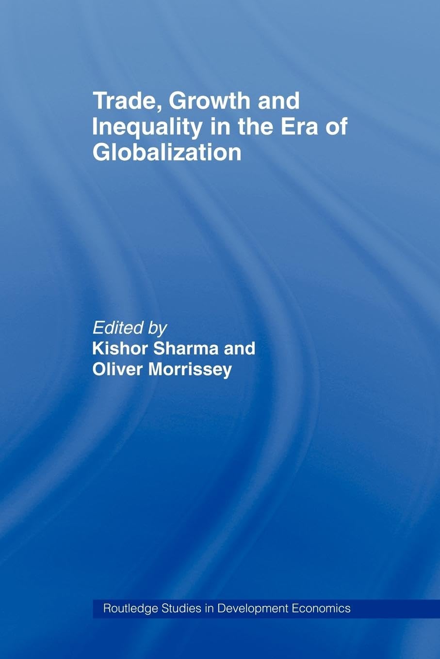 Trade, Growth and Inequality in the Era of Globalization (Routledge Studies in Development Economics)