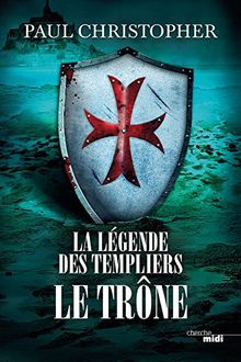 La légende des Templiers. Vol. 3. Le trône