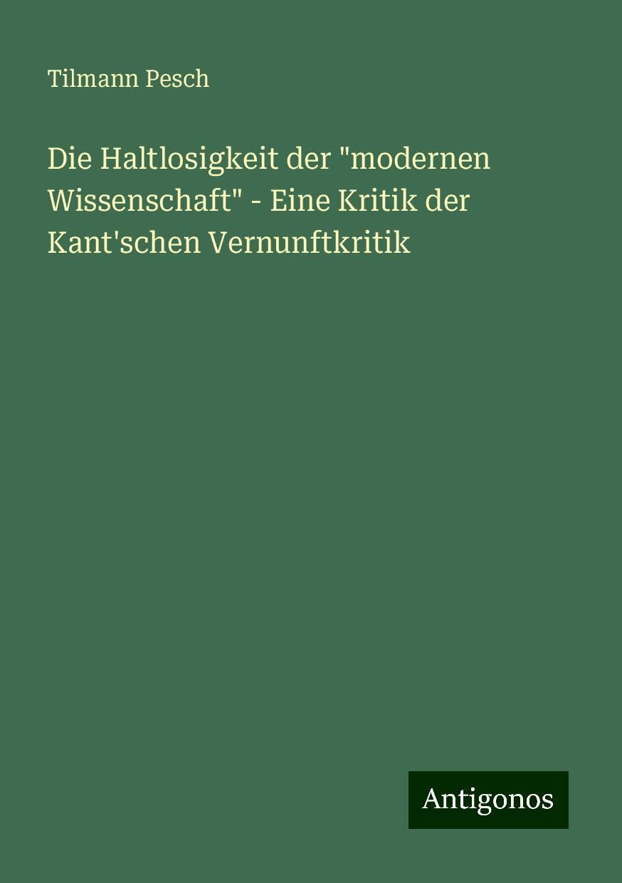 Die Haltlosigkeit der modernen Wissenschaft - Eine Kritik der Kant'schen Vernunftkritik