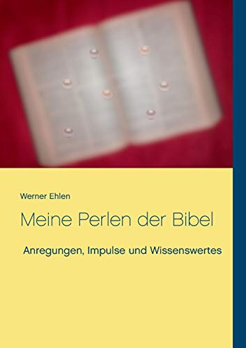 Meine Perlen der Bibel: Anregungen, Impulse und Wissenswertes