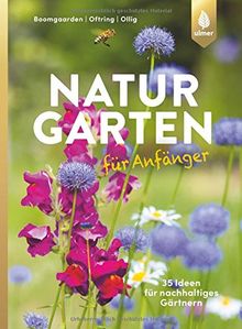 Naturgarten für Anfänger: 35 Ideen für nachhaltiges Gärtnern