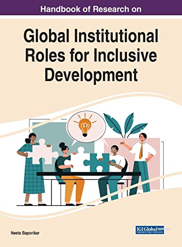 Handbook of Research on Global Institutional Roles for Inclusive Development (Practice, Progress, and Proficiency in Sustainability)