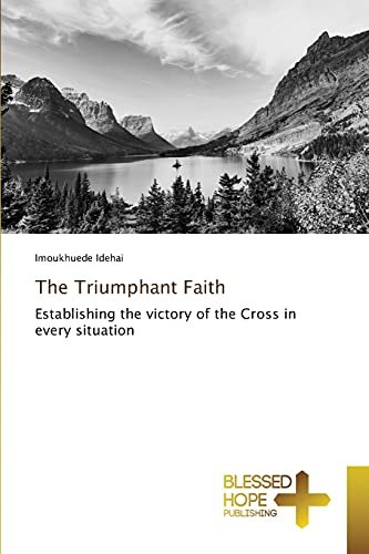 The Triumphant Faith: Establishing the victory of the Cross in every situation