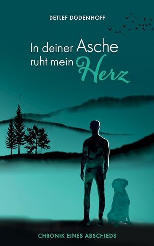 In deiner Asche ruht mein Herz: Für Barry - Chronik eines Abschieds