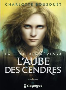 La peau des rêves. Vol. 4. L'aube des cendres