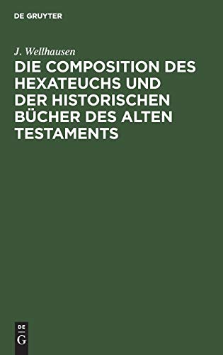 Die Composition des Hexateuchs und der historischen Bücher des Alten Testaments: Mit Nachträgen