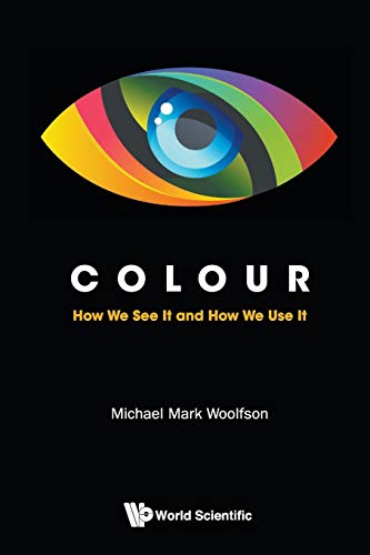 Woolfson, Michael Mark Colour, How We See It And How We Use It