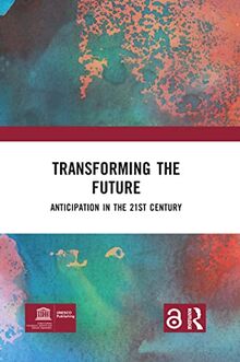 TRANSFORMING THE FUTURE: ANTICIPATION IN THE 21ST CENTURY: Anticipation in the 21st Century; Open Access