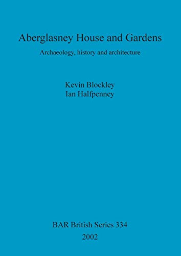 Aberglasney House and Gardens: Archaeology, history and architecture (British Archaeological Reports British Series, Band 334)