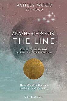 Akasha-Chronik - The Line: Deine Verbindung zu universeller Weisheit - Mit praktischen Übungen zu deinem wahren Selbst