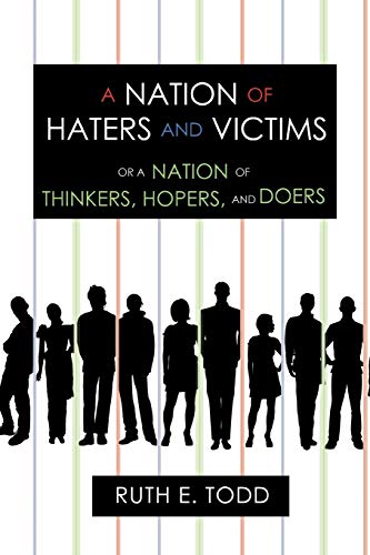 A Nation of Haters and Victims: Or a Nation of Thinkers, Hopers, and Doers