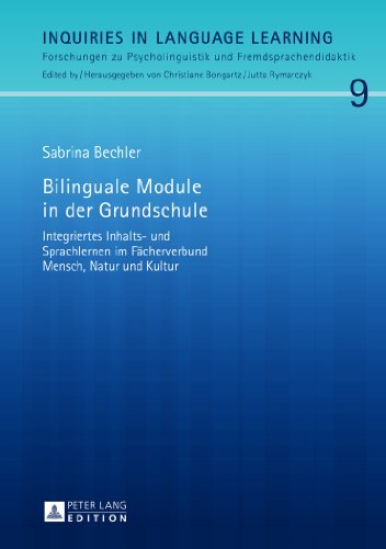 Bilinguale Module in der Grundschule: Integriertes Inhalts- und Sprachlernen im Fächerverbund Mensch, Natur und Kultur (Inquiries in Language Learning)