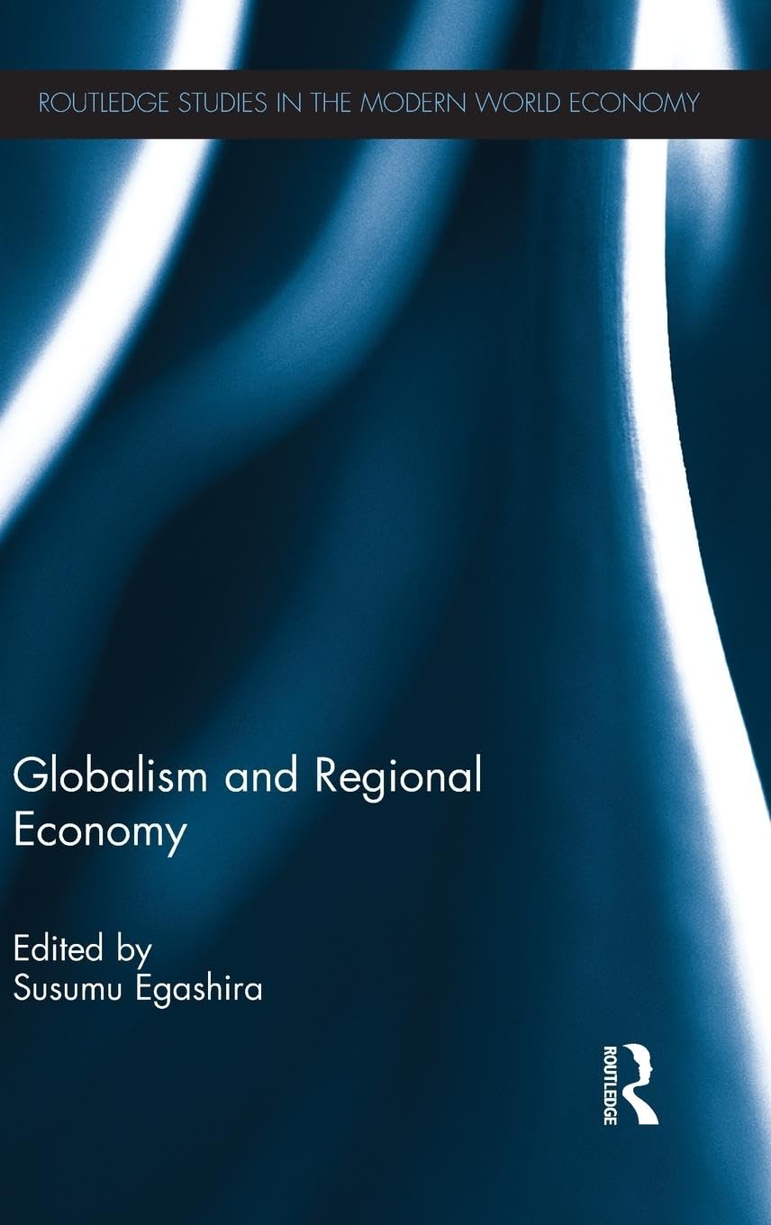 Globalism and Regional Economy (Routledge Studies in the Modern World Economy, 118, Band 118)