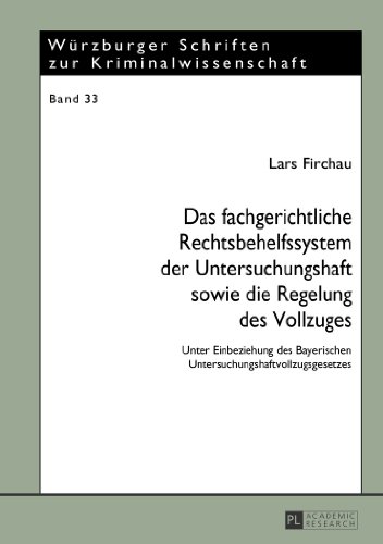 Das fachgerichtliche Rechtsbehelfssystem der Untersuchungshaft sowie die Regelung des Vollzuges: Unter Einbeziehung des Bayerischen ... Schriften zur Kriminalwissenschaft)