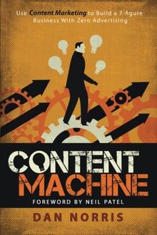 Content Machine: Use Content Marketing to Build a 7-figure Business With Zero Advertising