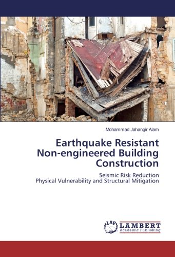 Earthquake Resistant Non-engineered Building Construction: Seismic Risk Reduction Physical Vulnerability and Structural Mitigation