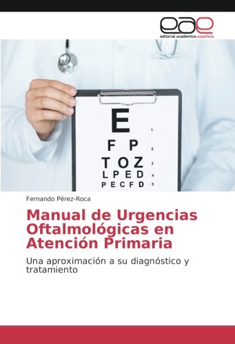 Manual de Urgencias Oftalmológicas en Atención Primaria: Una aproximación a su diagnóstico y tratamiento