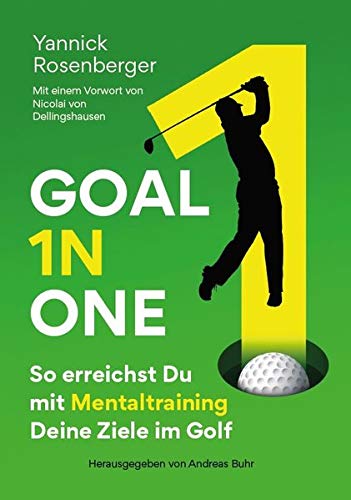GOAL IN ONE: So erreichst Du mit Mentaltraining Deine Ziele im Golf (go! LiveVerlag)