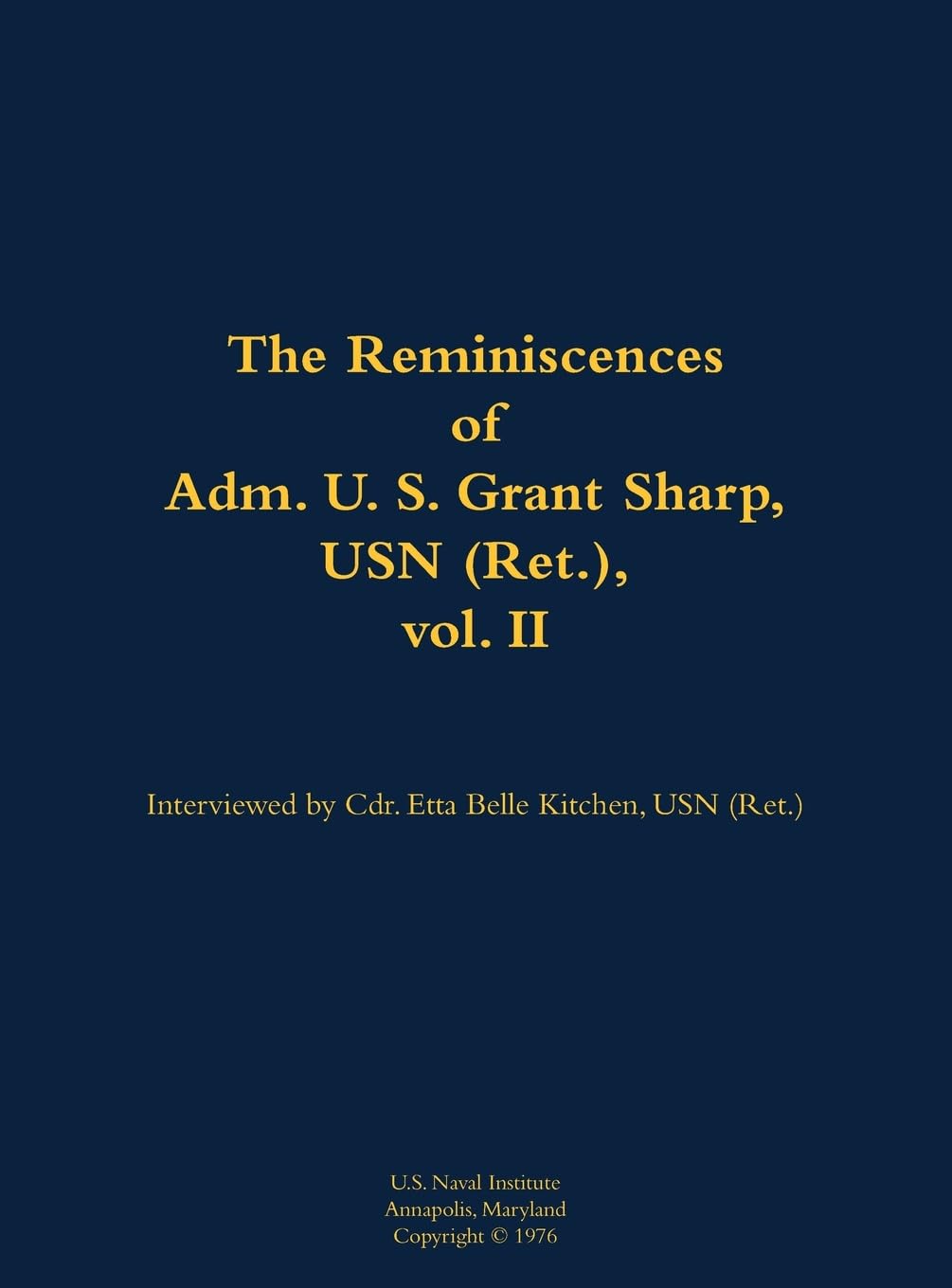 The Reminiscences of Adm. U. S. Grant Sharp, USN (Ret.), vol. II: 1906-2001