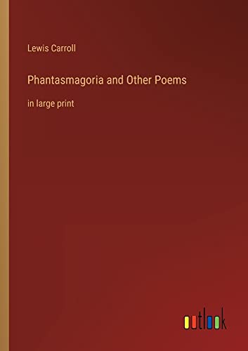 Phantasmagoria and Other Poems: in large print