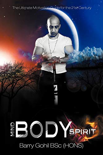 Mind, Body, Spirit: The Ultimate Motivation Guide for the 21st Century