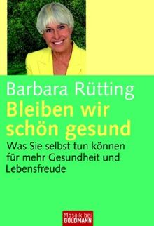 Bleiben wir schön gesund: Was Sie selbst tun können - für mehr Gesundheit und Lebensfreude