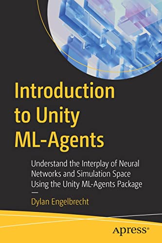 Introduction to Unity ML-Agents: Understand the Interplay of Neural Networks and Simulation Space Using the Unity ML-Agents Package