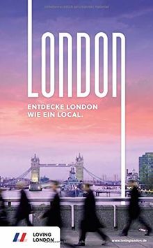 London Reiseführer: Entdecke London wie ein Local! Inkl. Insider-Tipps 2019, U-Bahn-Karte, Events & Touren und kostenloser App