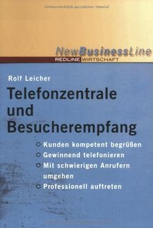 Telefonzentrale und Besucherempfang (New Business Line): Kunden kompetent begrüßen, gewinnend telefonieren, mit schwierigen Anrufern umgehen, professionell auftreten