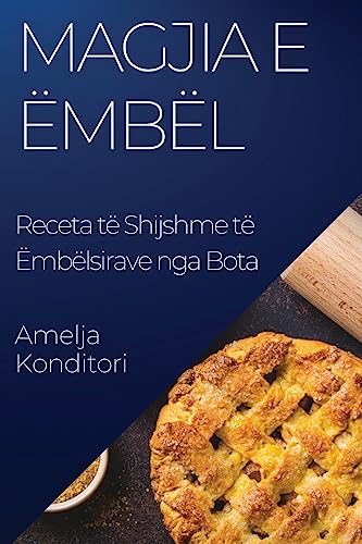 Magjia e Ëmbël: Receta të Shijshme të Ëmbëlsirave nga Bota