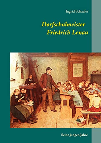 Dorfschulmeister Friedrich Lenau: Seine jungen Jahre