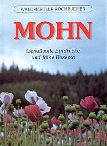 Mohn: Genussvolle Eindrücke und feine Rezepte