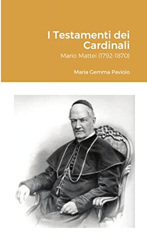 I Testamenti dei Cardinali: Mario Mattei (1792-1870)