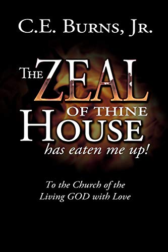 The Zeal of Thine House Has Eaten Me Up!: To the Church of the Living God with Love