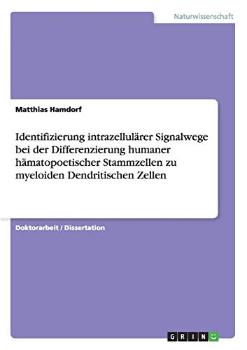 Identifizierung intrazellulärer Signalwege bei der Differenzierung humaner hämatopoetischer Stammzellen zu myeloiden Dendritischen Zellen: Dissertationsschrift