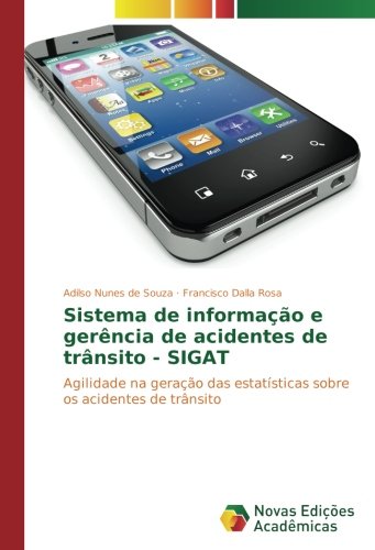 Sistema de informação e gerência de acidentes de trânsito - SIGAT: Agilidade na geração das estatísticas sobre os acidentes de trânsito